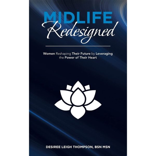 Midlife Redesigned Women Reshaping Their Future by Leveraging the Power of Their Heart