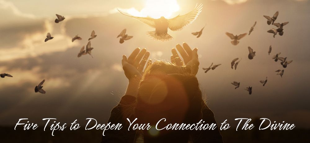 Five Tips to Deepen Your Connection to The Divine