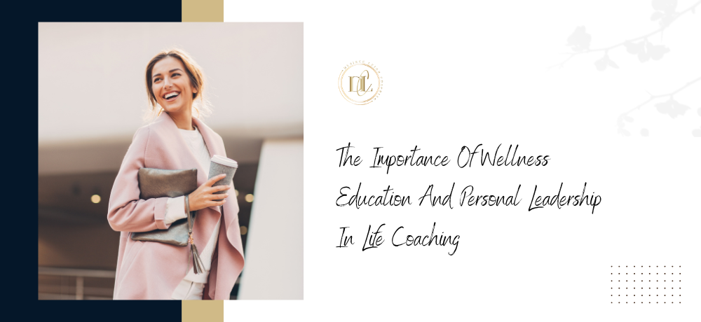 The Importance Of Wellness Education And Personal Leadership In Life Coaching