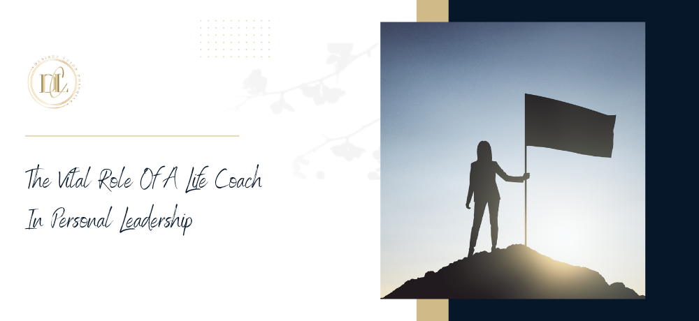 The Vital Role Of A Life Coach In Personal Leadership